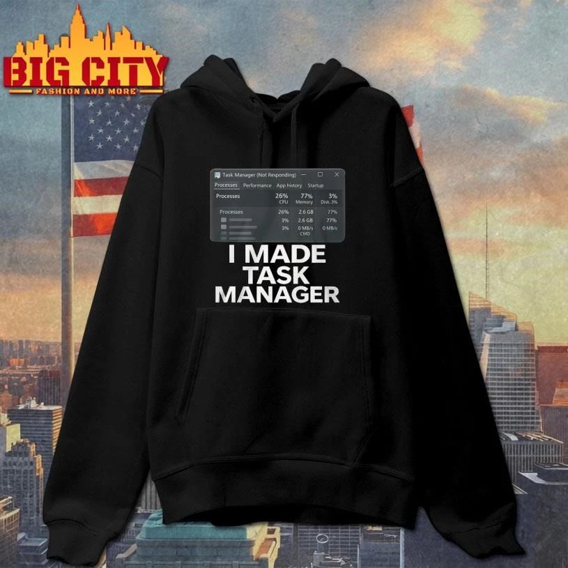 Original I Made Task Manager Shirt
