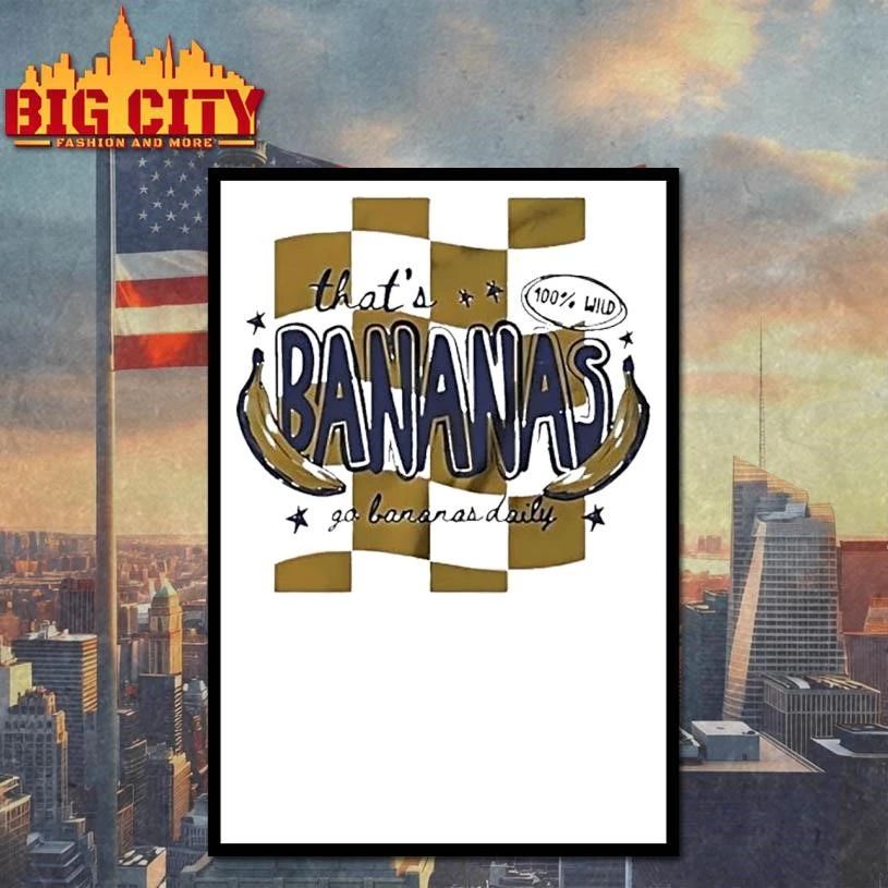 That’s Bananas Go Bananas Daily Shirt