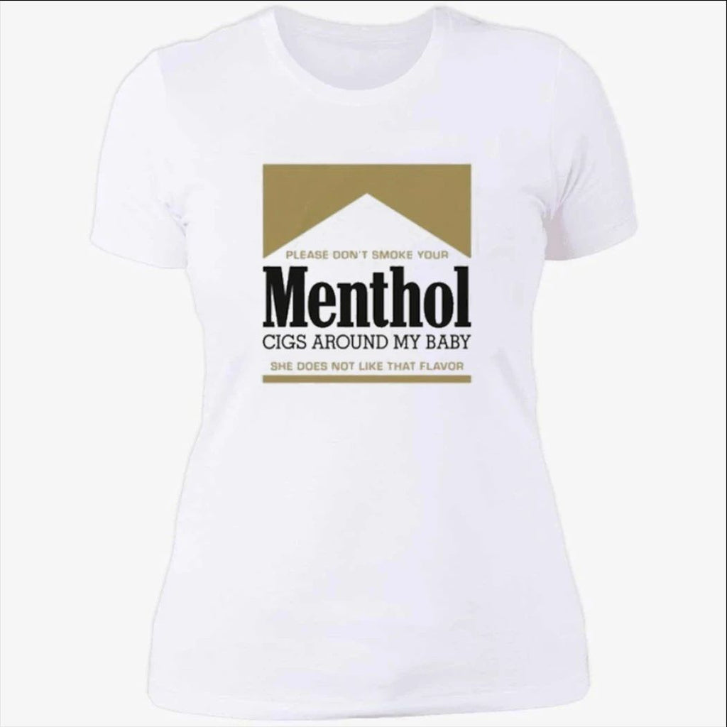 Please Don’t Smoke Your Menthol Cigs Around My Baby She Does Not Like That Flavor Gold Shirt