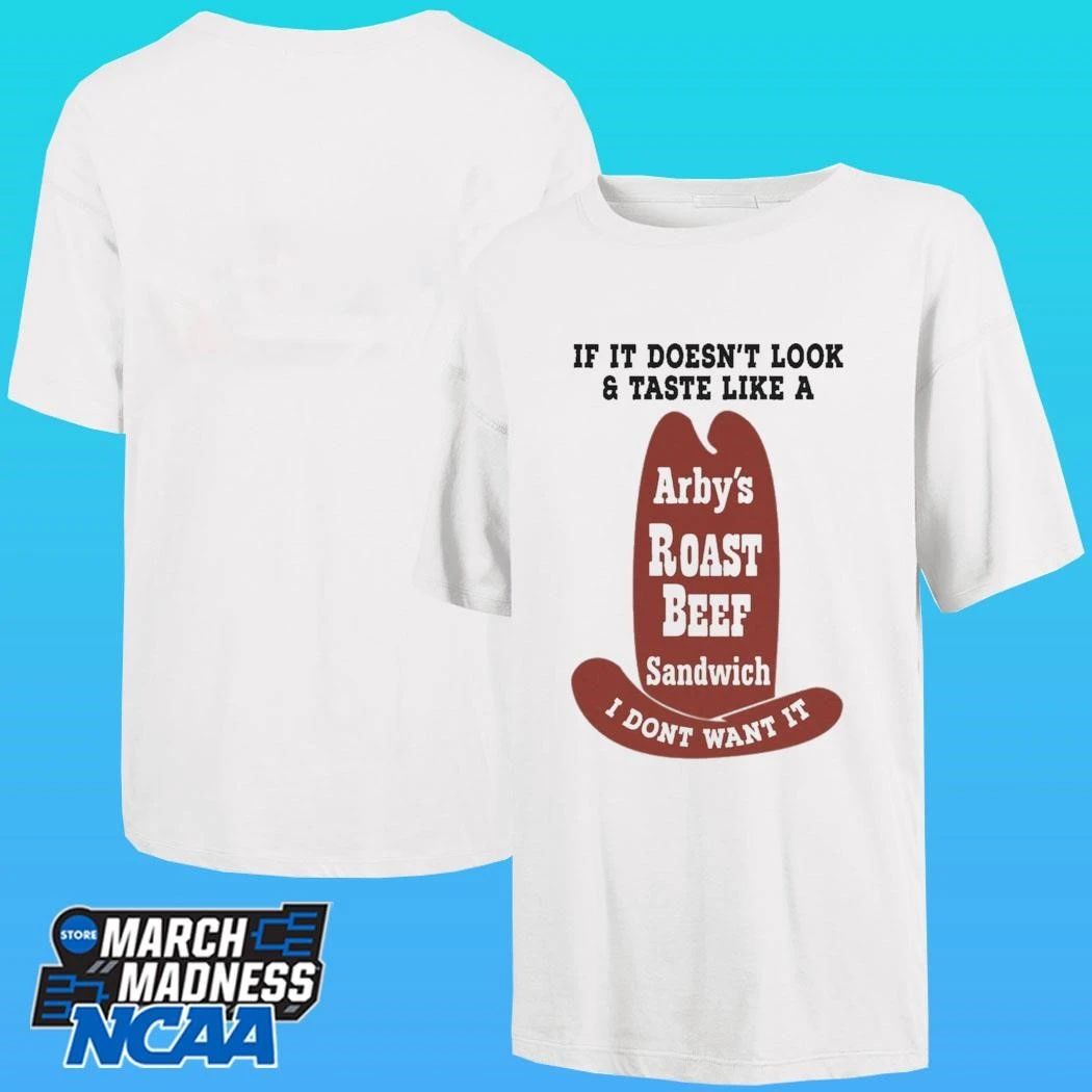 If It Doesn’t Look And Taste Like A Arby’s Roast Beef Sandwich I Don’t Want It Shirt