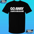 Go Away I Have A Deadline Phrase Shirt