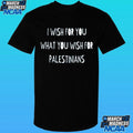 I Wish For You What You Wish For Palestinians Shirt