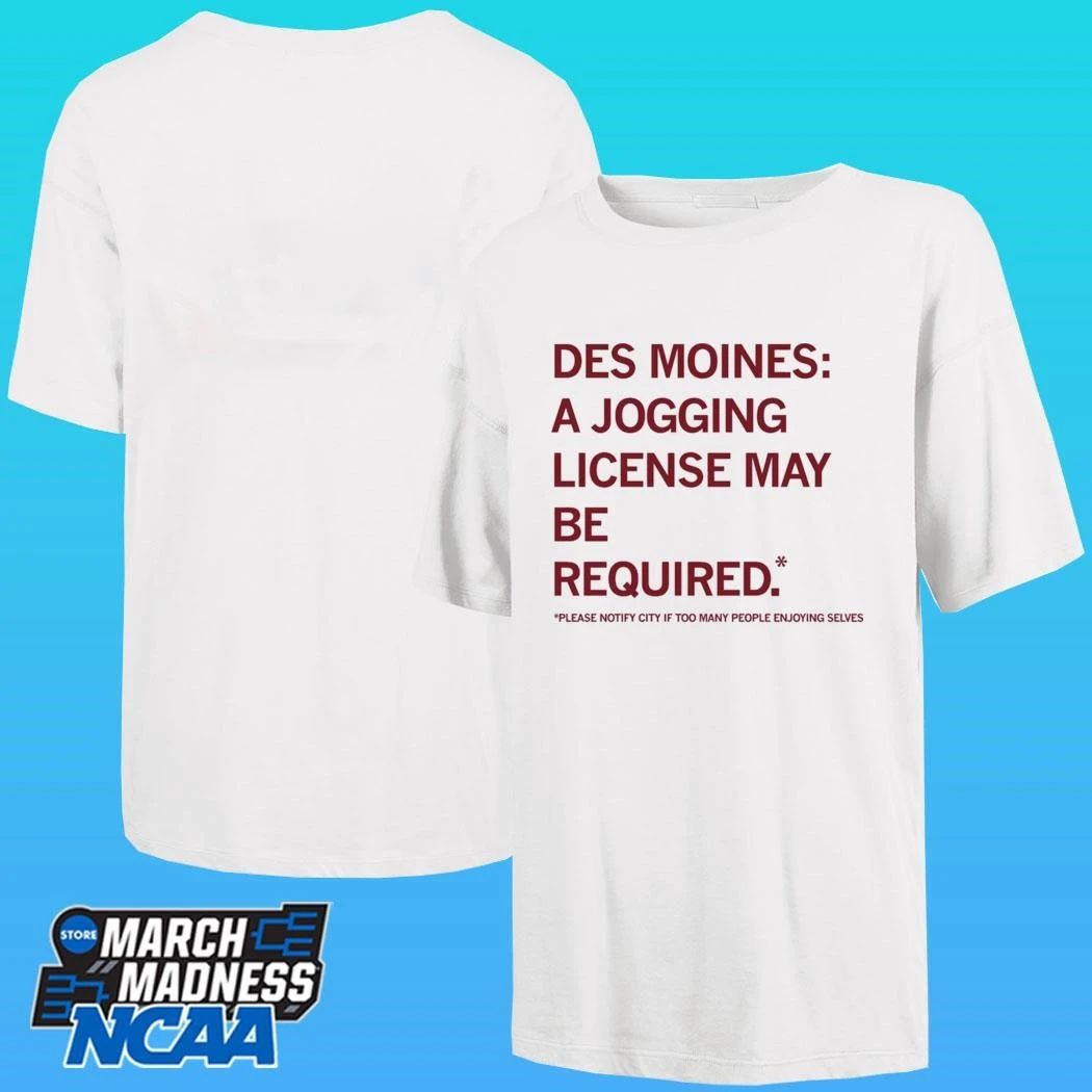 Des Moines Jogging License May Be Required Please Notify City If Too Many People Enjoying Selves Shirt