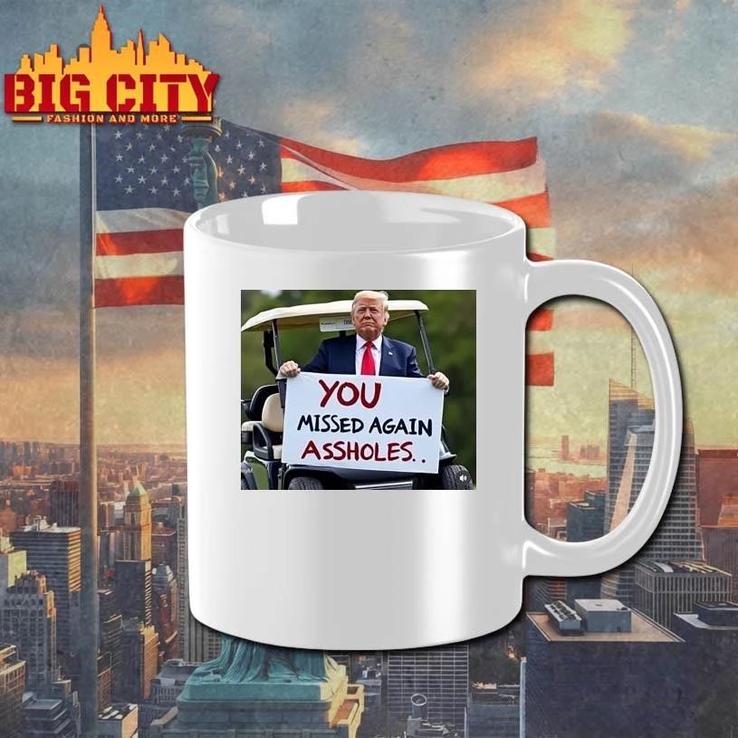You Missed Again Assholes Trump Missed Me Trump Shirt