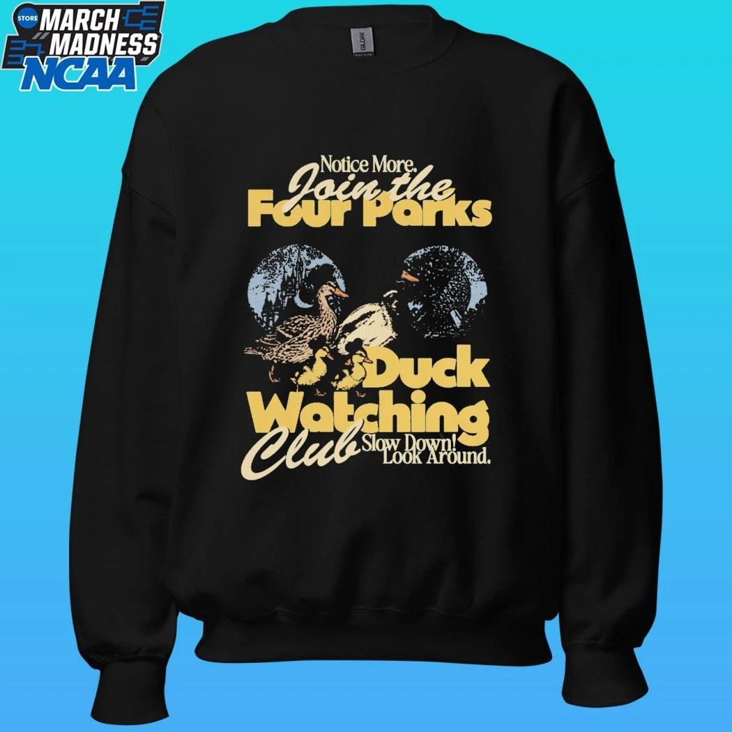 Notice More Join The Four Parks Duck Watching Club Slow Down Look Around Shirt