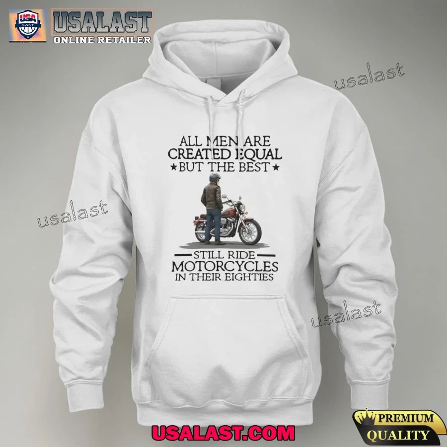 All men are created equal but the best still ride motorcycles in their eighties Shirt