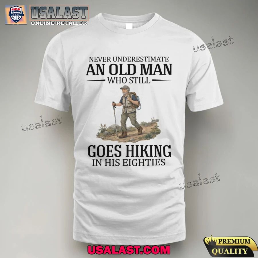 Never underestimate an old man who still goes hiking in his eighties shirt