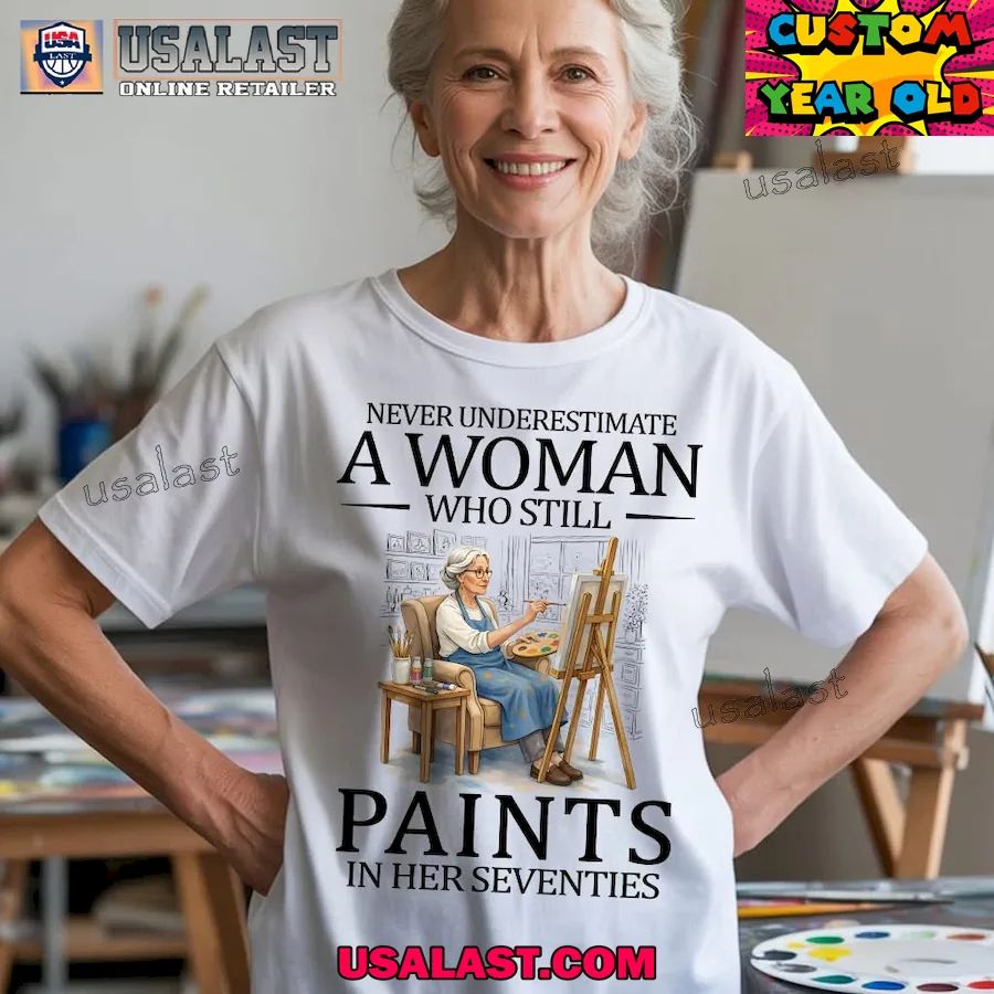 Never underestimate a woman who still paints in her seventies shirt