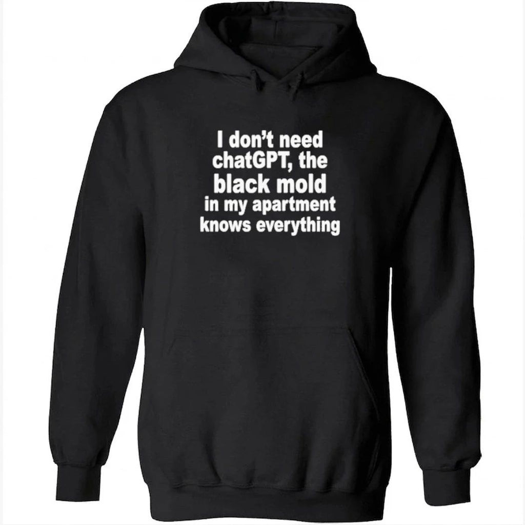 I Don’t Need ChatGPT. The Black Mold In My Apartment Knows Everything Shirt