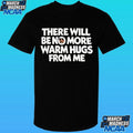 There Will Be No More Warm Hugs From Me Carl Shirt