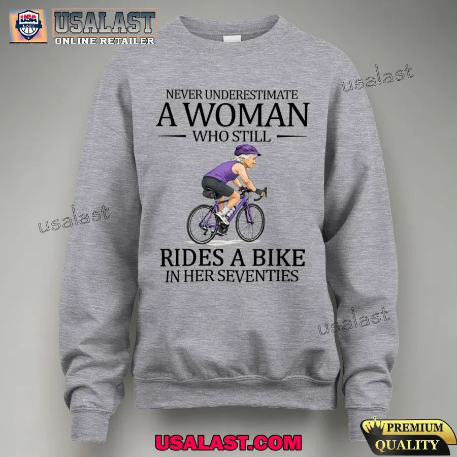 Never underestimate a woman who still rides a bike in her seventies shirt