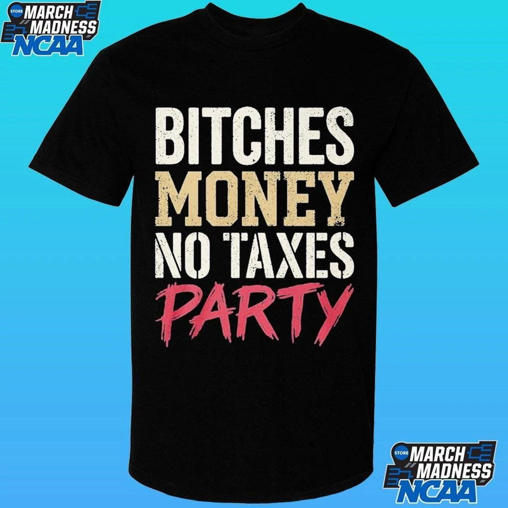 Bitches Money No Taxes Party Shirt