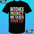 Bitches Money No Taxes Party Shirt