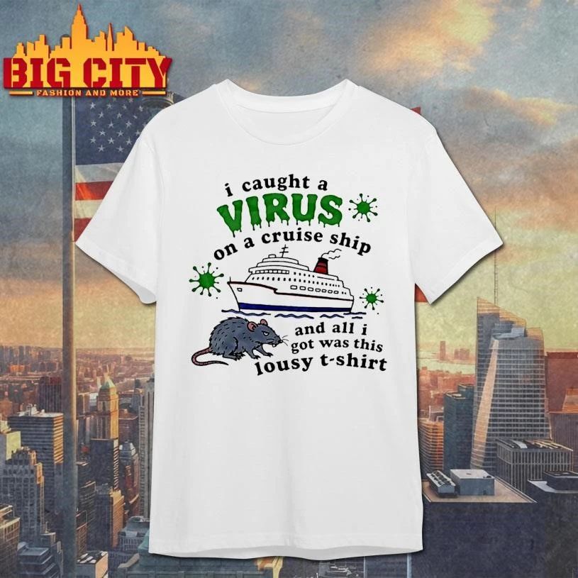 Rat I Caught A Virus On A Cruise Ship And All I Got Was This Lousy Shirt