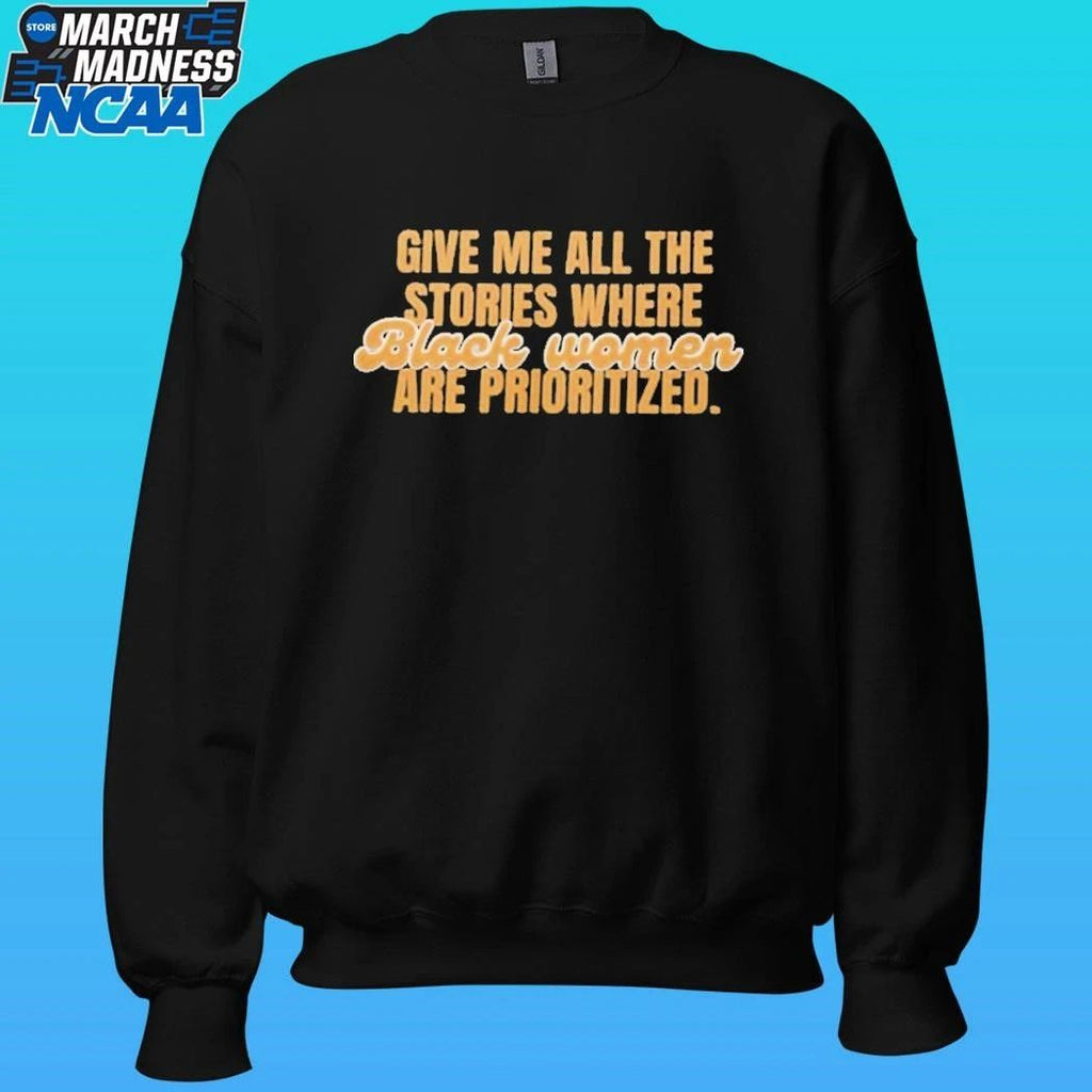 Give Me All The Stories Where Black Women Are Prioritized Shirt