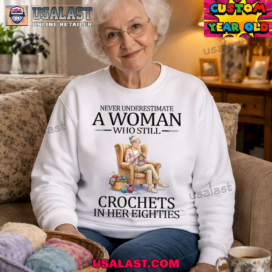 Never underestimate a woman who still crochets in her eighties shirt
