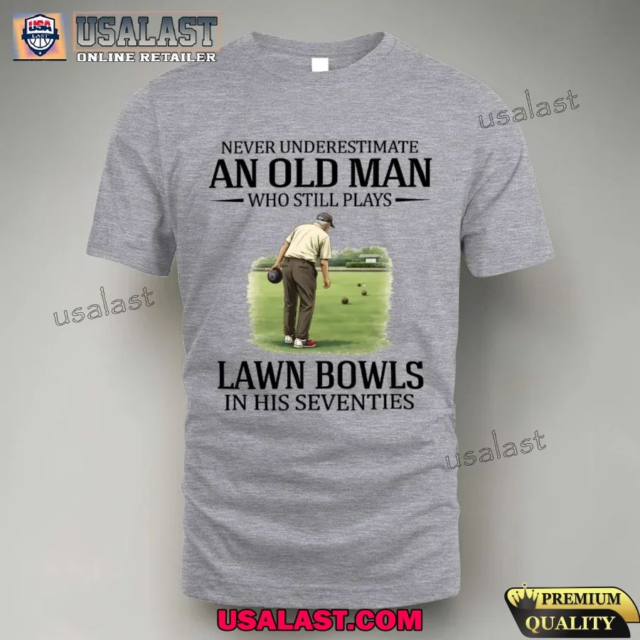 Never underestimate an old man who still plays lawn bowls in his seventies shirt