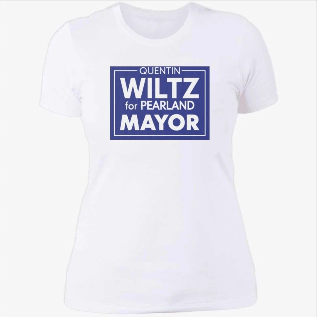 Quentin Wiltz for Pearland Mayor Shirt