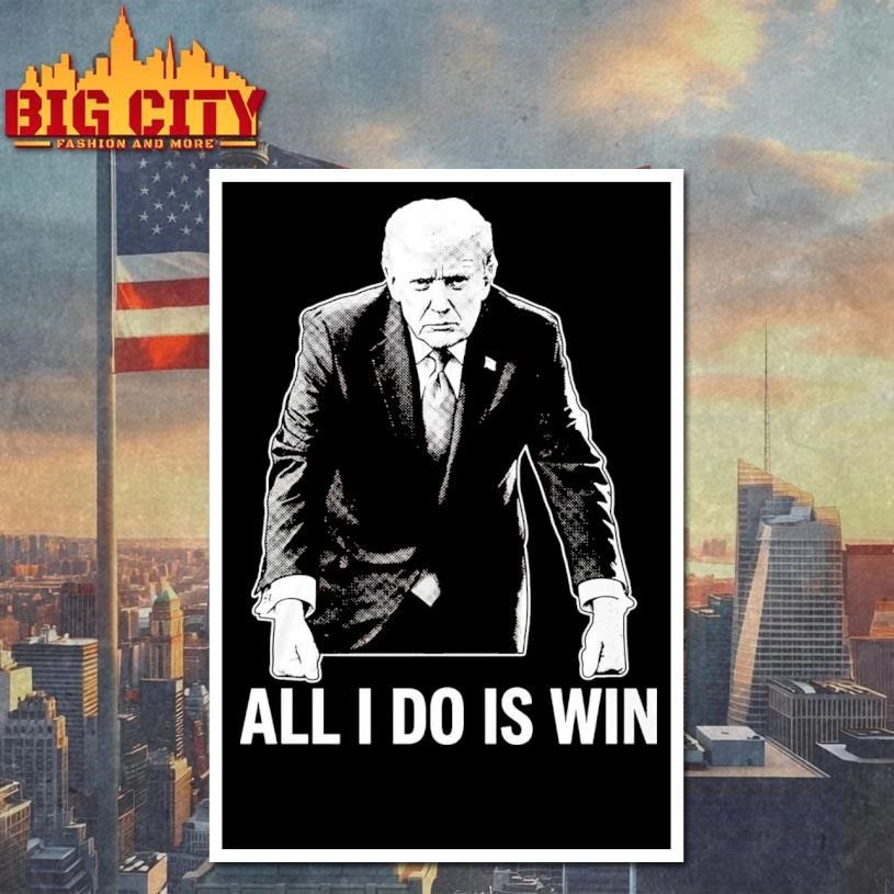 All I Do Is Win Trump Shirt