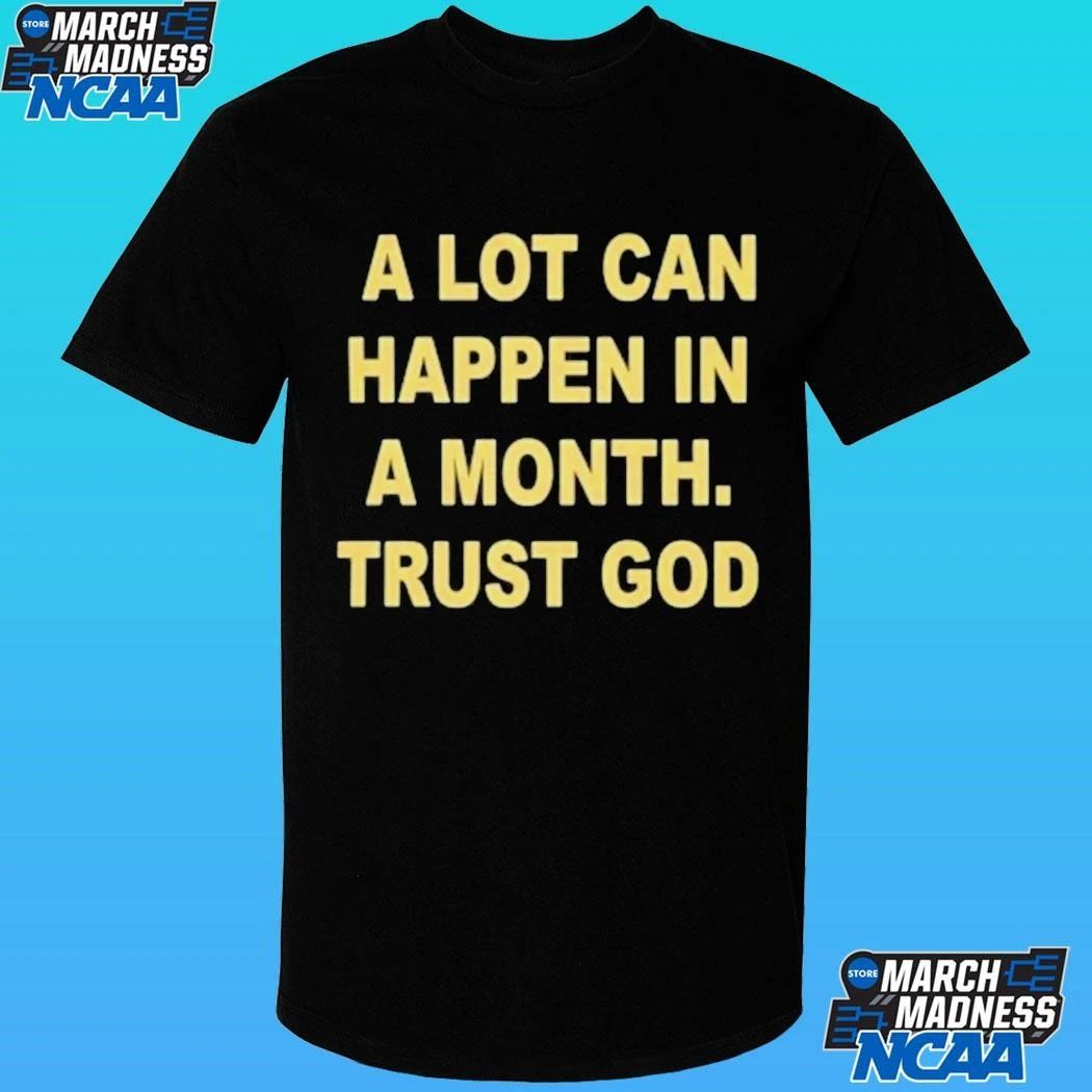 A Lot Can Happen In A Month Trust God Shirt