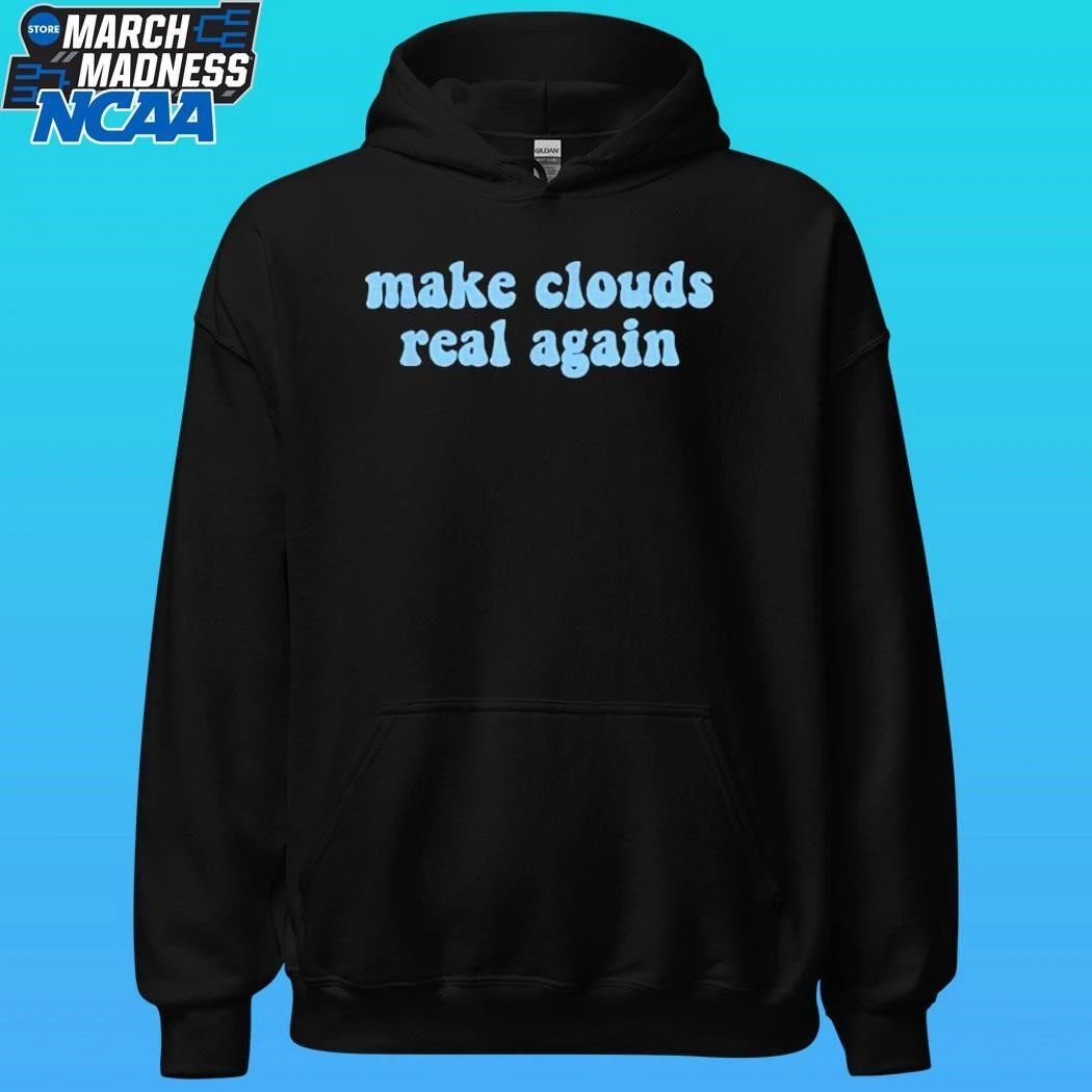 Make Clouds Real Again Shirt