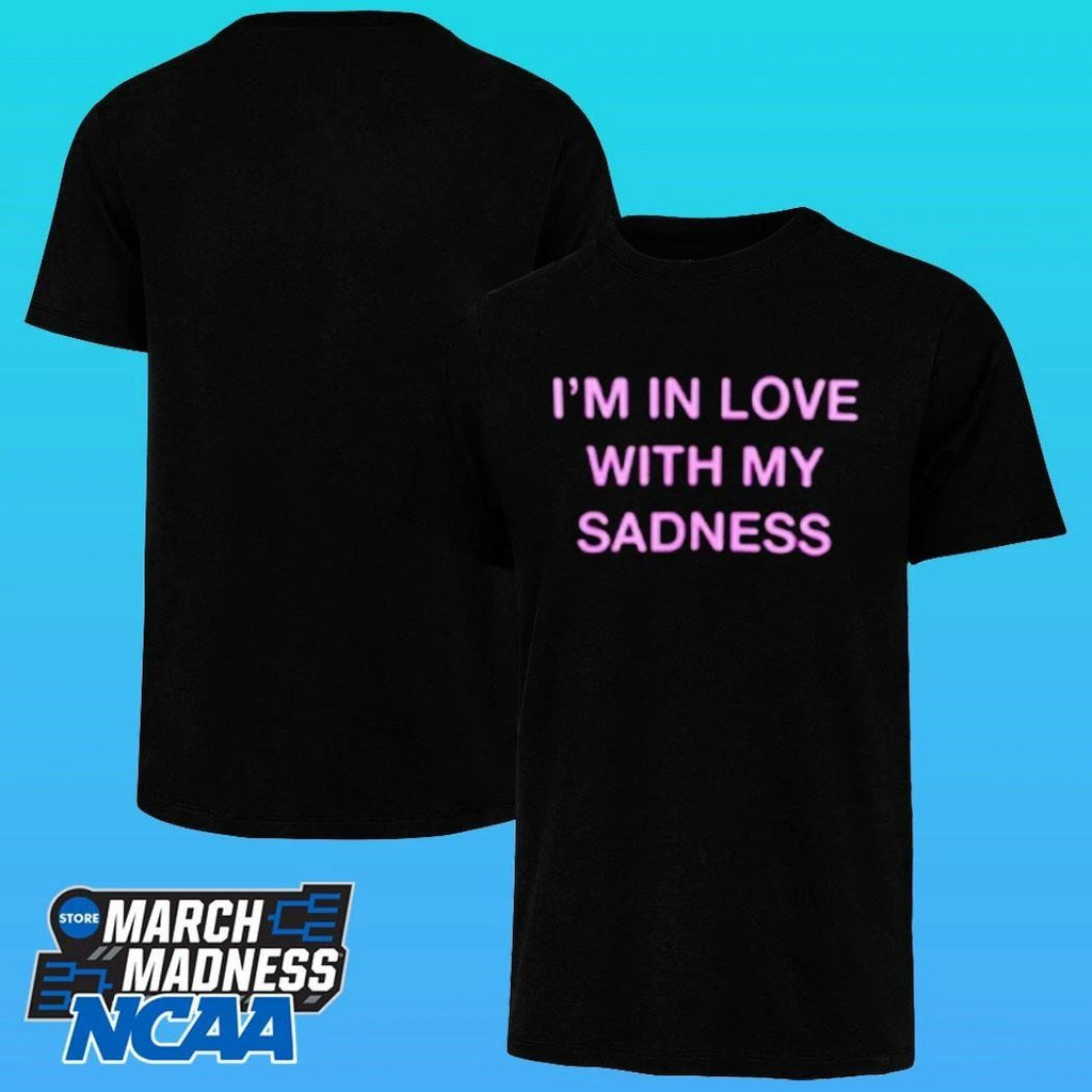 I’m In Love With My Sadness Shirt