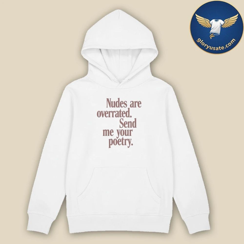 Nudes Are Overrated Send Me Your Poetry Shirt