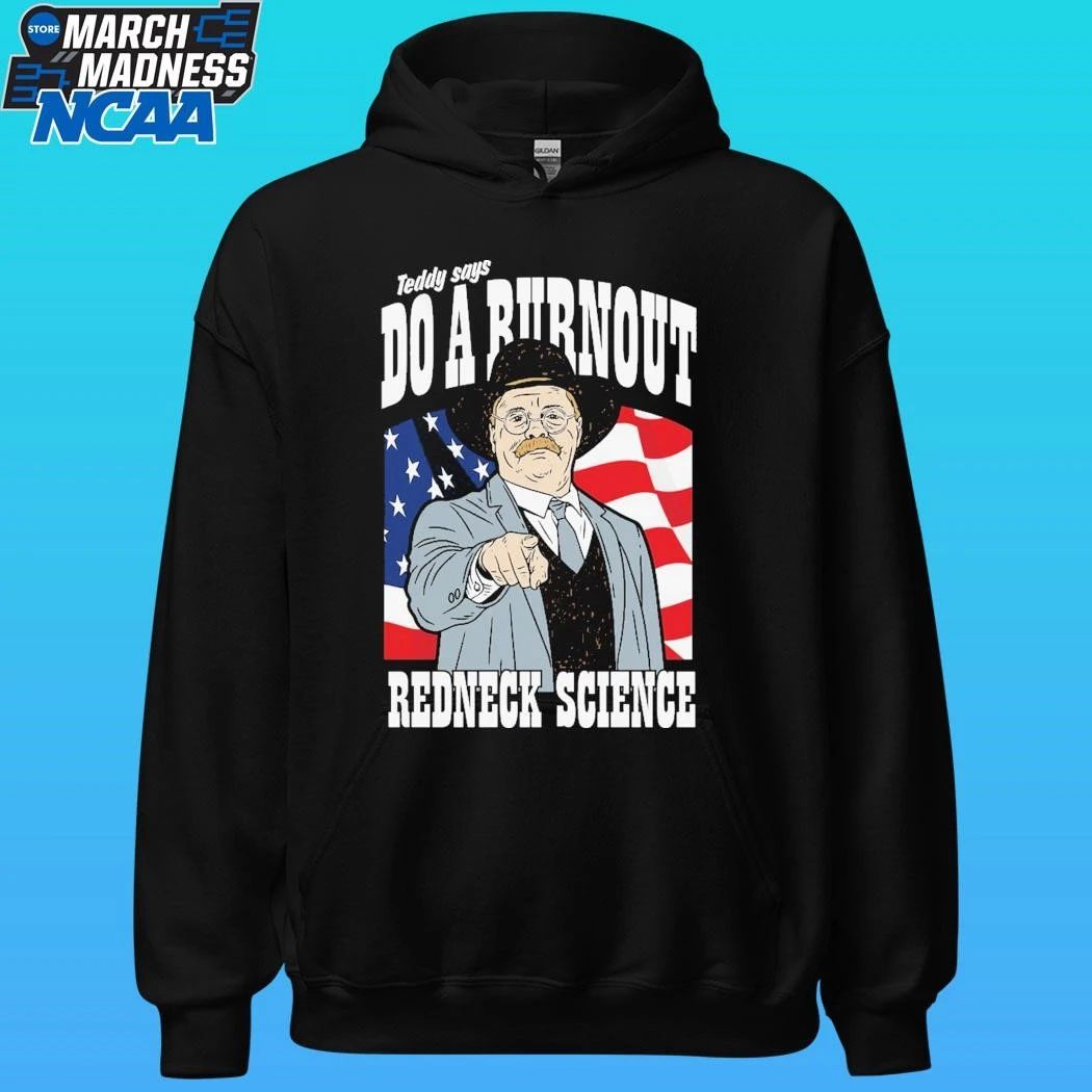 Teddy Says Do A Burnout Redneck Science Shirt