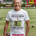 Never underestimate an old man who still plays lawn bowls in his seventies shirt