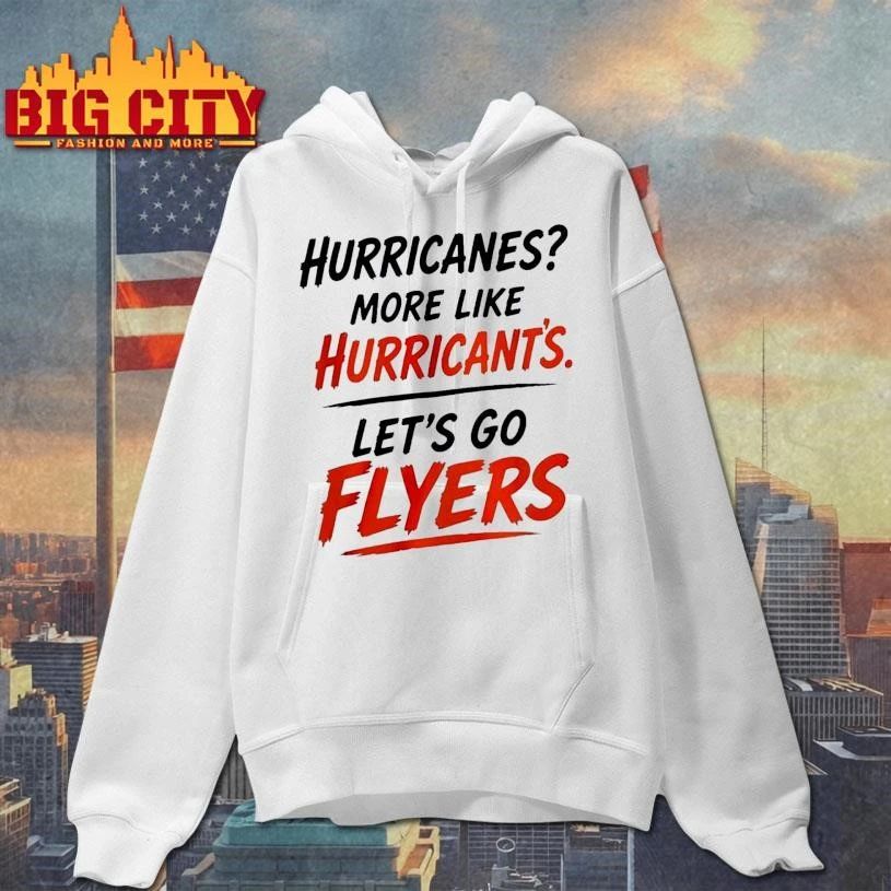 Philadelphia Flyers Hurricanes more like Hurricant’s Let’s Go Flyers shirt