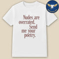 Nudes Are Overrated Send Me Your Poetry Shirt