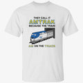 They Call It Name Because The Train Am On The Track Shirt