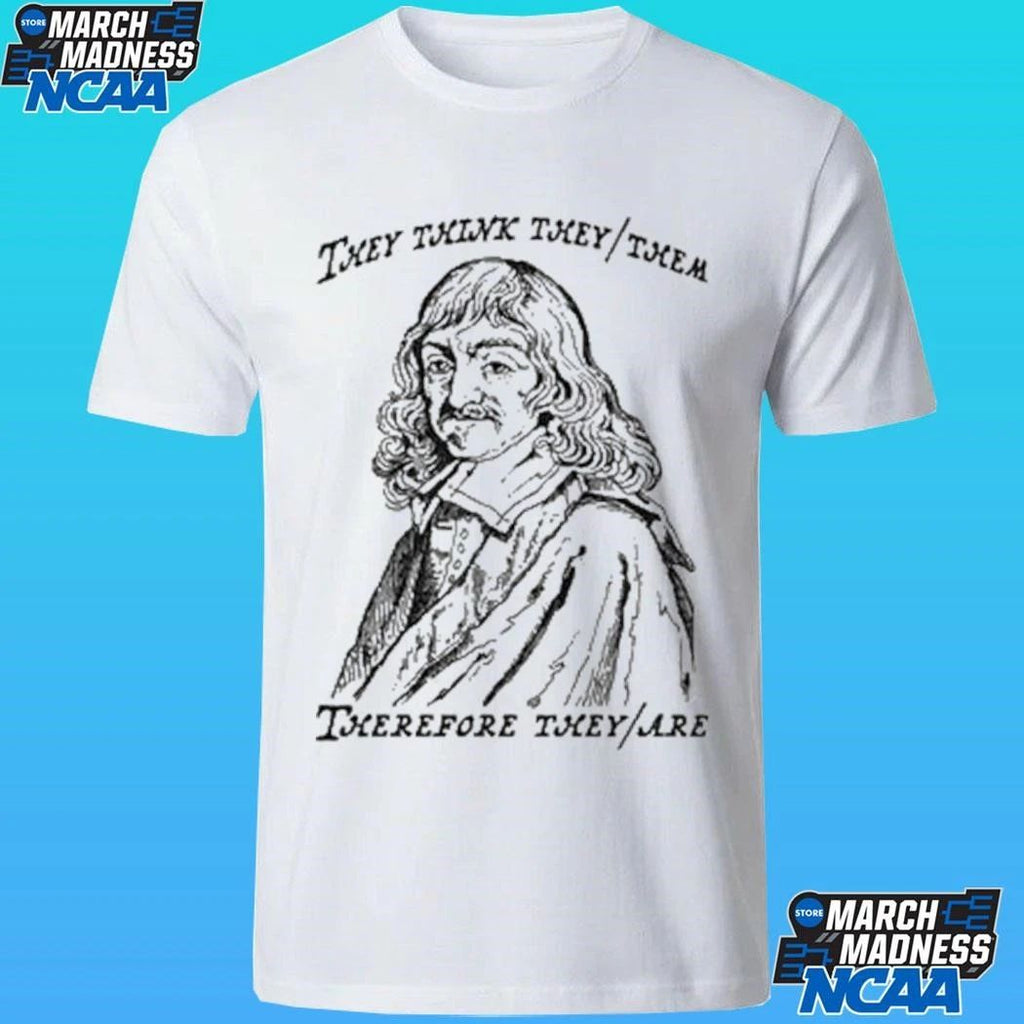 They Think They Them Therefore They Are Shirt