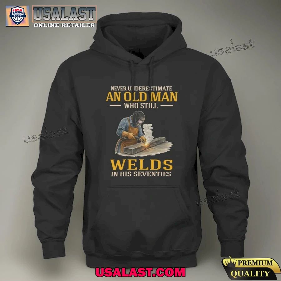 Never underestimate an old man who still welds in his seventies shirt