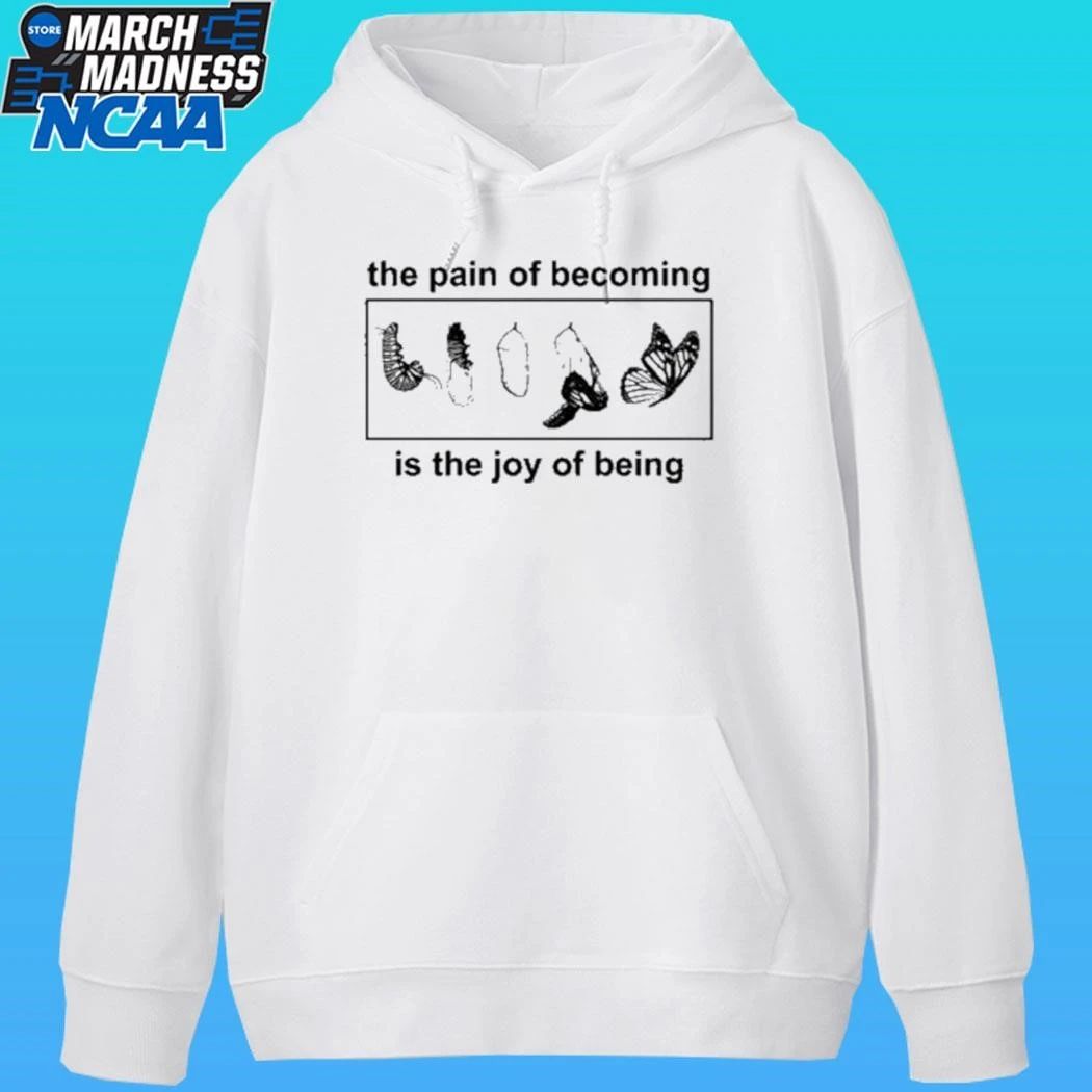 Butterfly The Pain Of Becoming Is The Joy Of Being Shirt