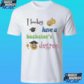 I Lowkey Have A Bachelor’s Degree Shirt