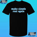 Make Clouds Real Again Shirt