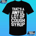 That’s A Awful Lot Of Cough Syrup Shirt