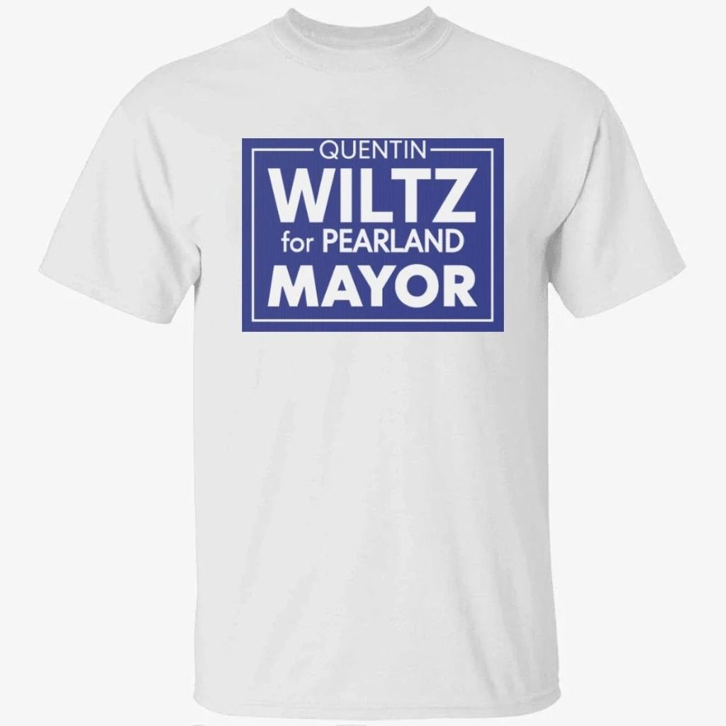 Quentin Wiltz for Pearland Mayor Shirt