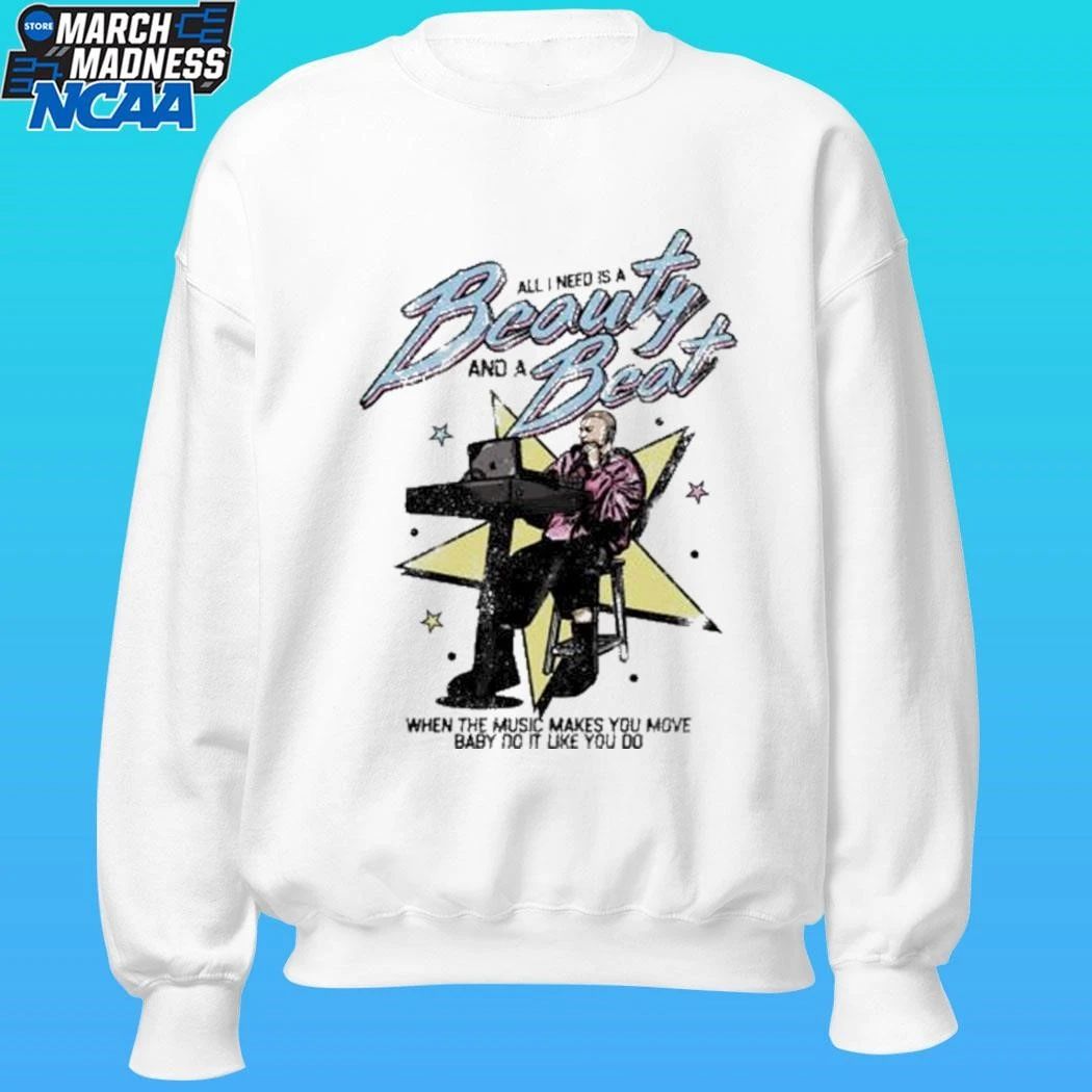 All I Need Is A Beauty And A Beat When The Music Makes You Move Baby Do It Like You Do Shirt