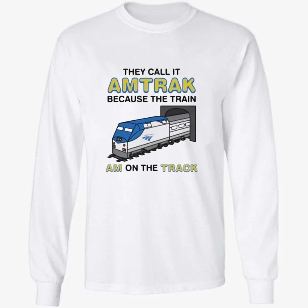 They Call It Name Because The Train Am On The Track Shirt