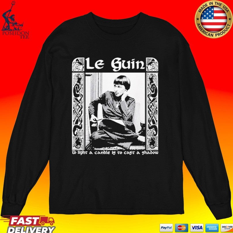 Ursula K Le Guin To Light A Candle Is To Cast A Shadow T-shirt