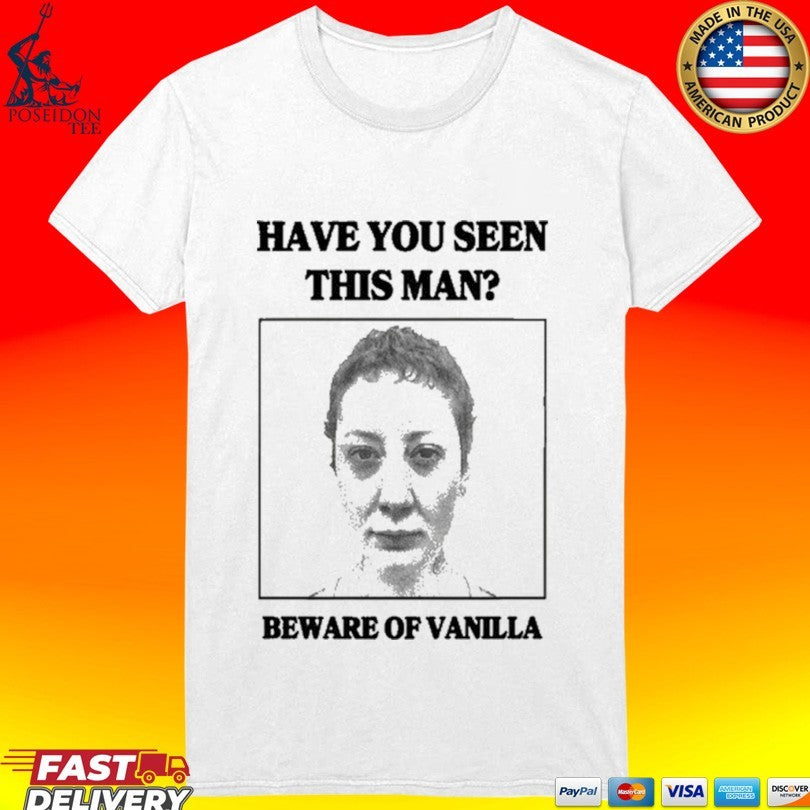 Vanilla’s Villa Have You Seen This Man Beware Of Vanilla T-shirt