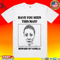 Vanilla’s Villa Have You Seen This Man Beware Of Vanilla T-shirt