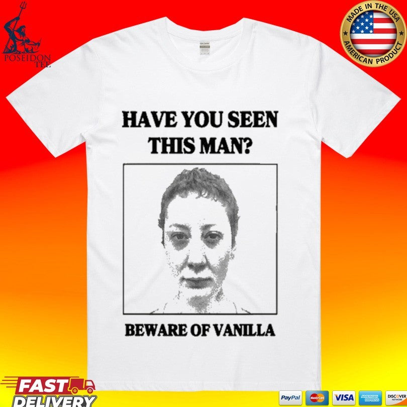Vanilla’s Villa Have You Seen This Man Beware Of Vanilla T-shirt