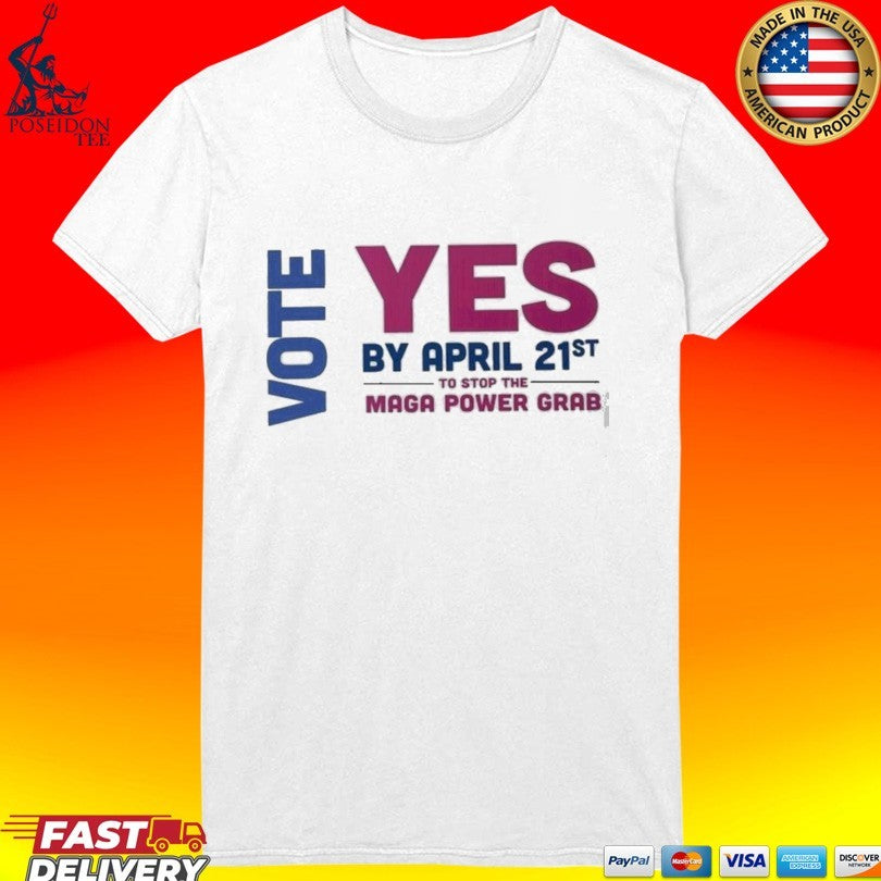 Virginia Redistricting Election 2026 Vote Yes By April 21st Maga Power Grab T-shirt