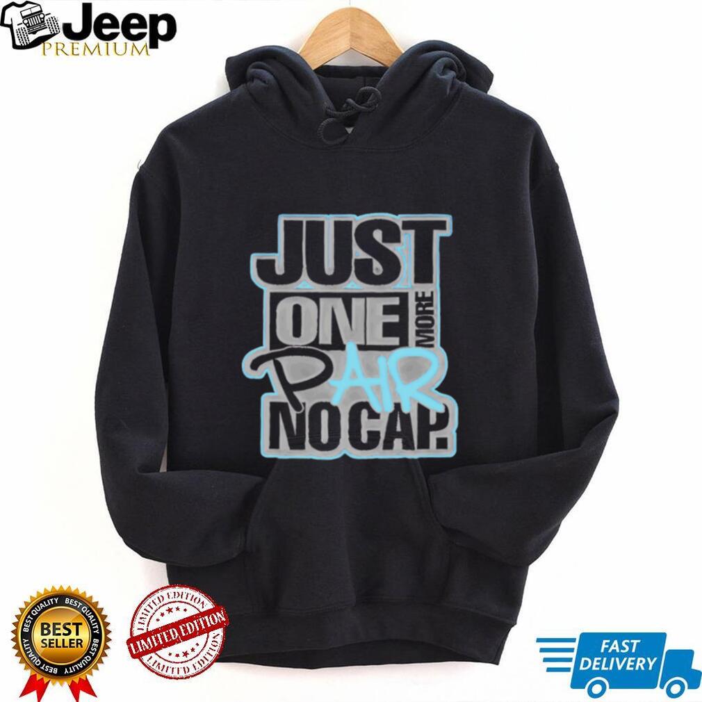 Just one more pair no cap simple text shirt