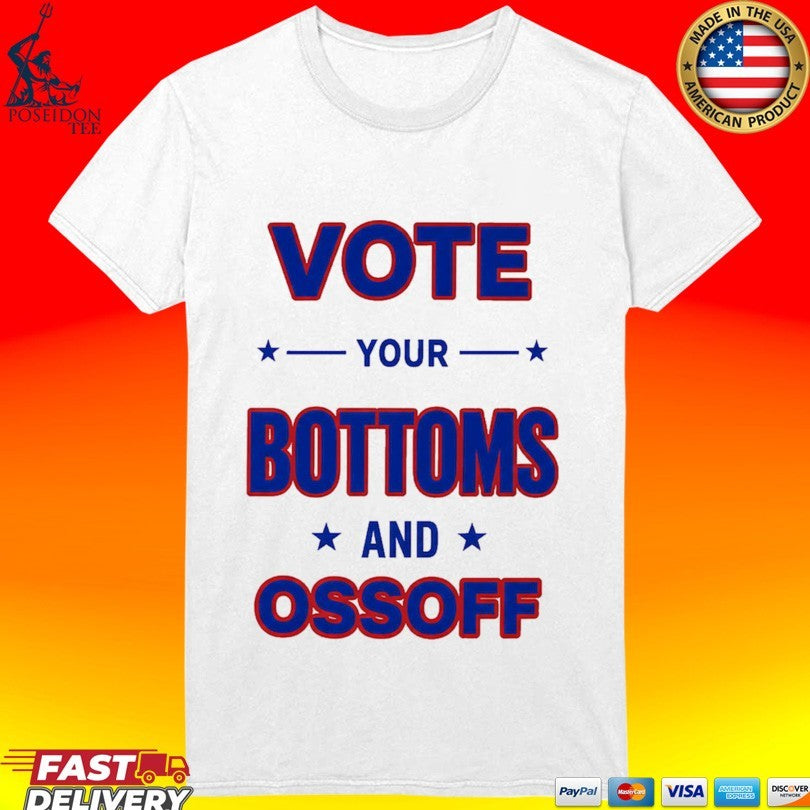 Vote Your Bottoms And Ossoff T-shirt