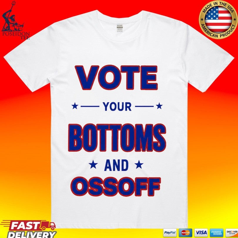 Vote Your Bottoms And Ossoff T-shirt