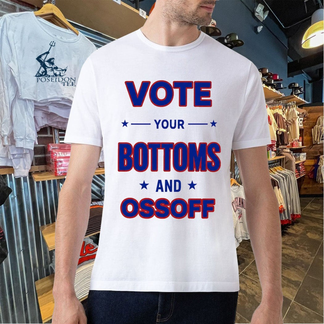 Vote Your Bottoms And Ossoff T-shirt